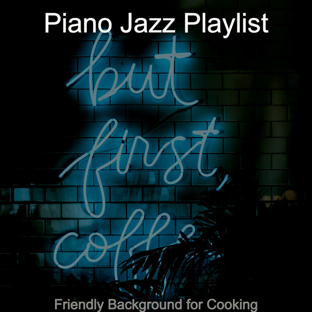 Friendly Background for Cooking - Album by Piano Jazz Playlist | Spotify