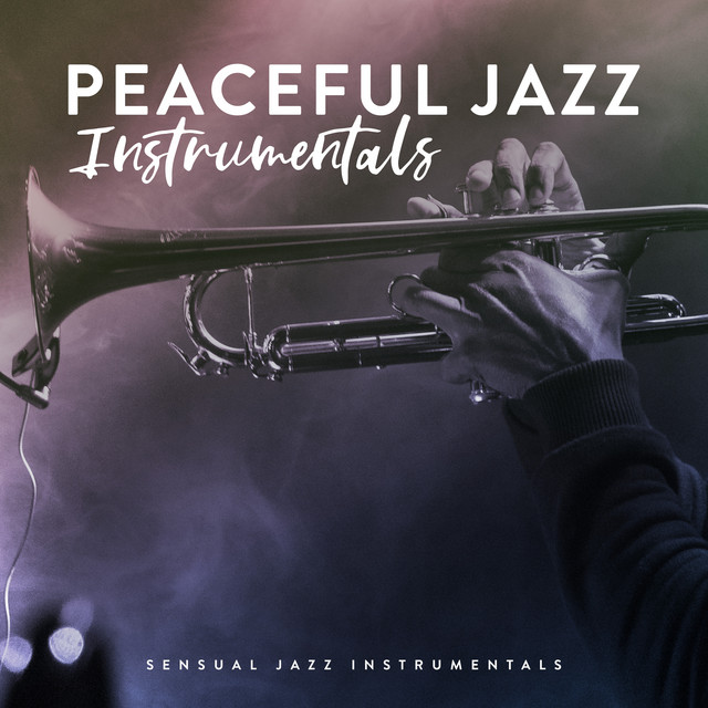 Peaceful Jazz Instrumentals - Album by Sensual Jazz Instrumentals | Spotify