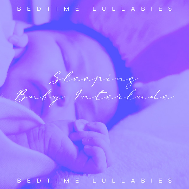 Sleeping Baby Interlude - Album by Bedtime Lullabies | Spotify