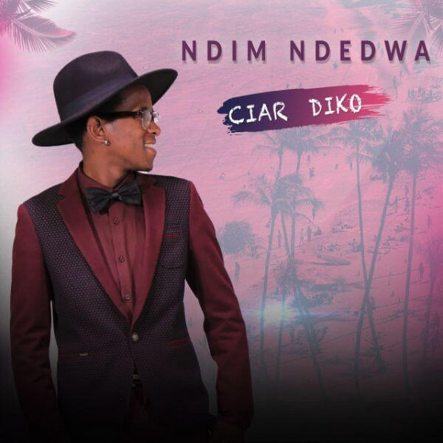 Ciar Diko – NDIM NDEDWA