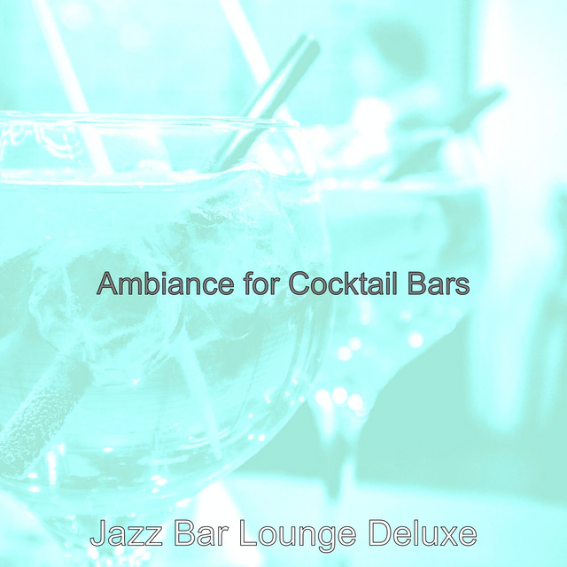 Ambiance for Cocktail Bars - Album by Jazz Bar Lounge Deluxe | Spotify