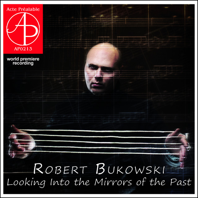 Robert Bukowski - Looking into the Mirrors of the Past (World Premiere Recording)