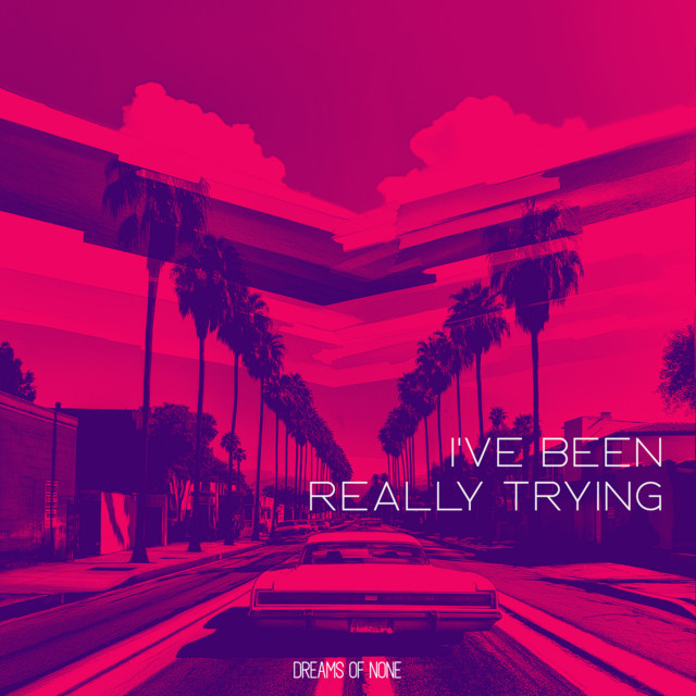 Обкладинка: I've Been Really Trying — Dreams of None