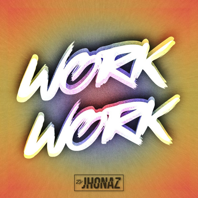 Work Work - song and lyrics by Dj Jhonaz | Spotify