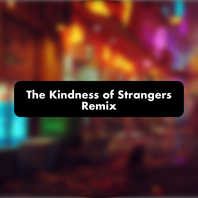 The Kindness of Strangers (Remix) cover