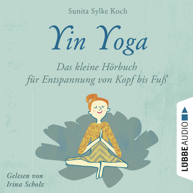 Yin Yoga - Das kleine Hörbuch für Entspannung von Kopf bis Fuß (Ungekürzt) cover