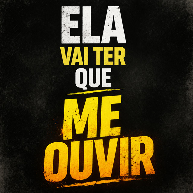 ELA VAI TER QUE ME OUVIR