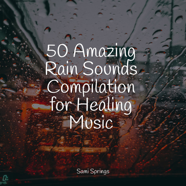 50 Amazing Rain Sounds Compilation for Healing Music - Album by Sleep ...