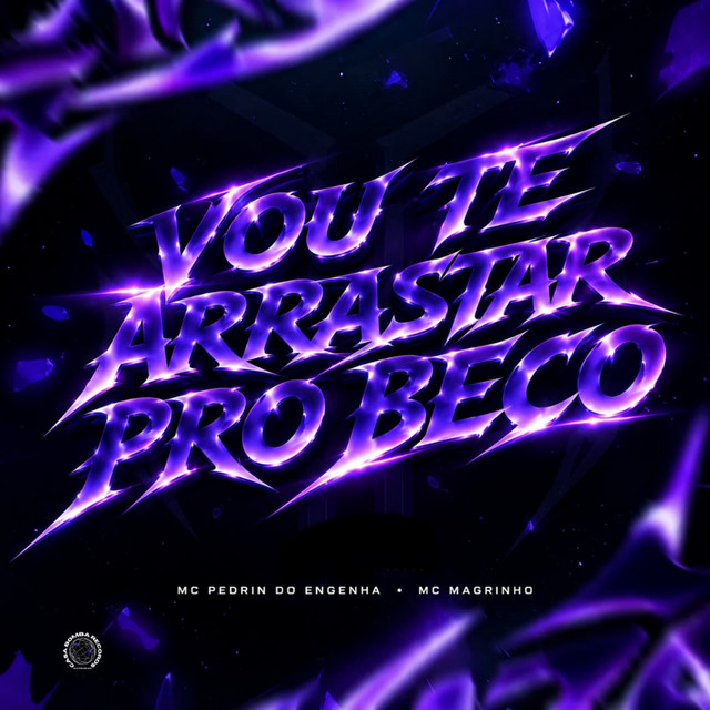VOU TE ARRASTAR PRO BECO