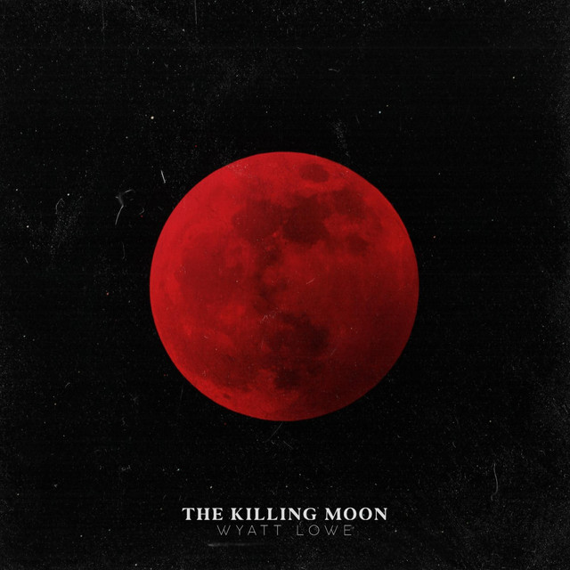 The Killing Moon - Single by Wyatt Lowe | Spotify