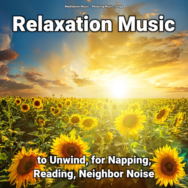 Relaxation Music to Unwind, for Napping, Reading, Neighbor Noise cover art