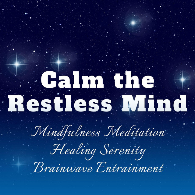 Relaxing Music to Calm the Restless Mind: Mindfulness Meditation Healing Serenity Brainwave Entrainment