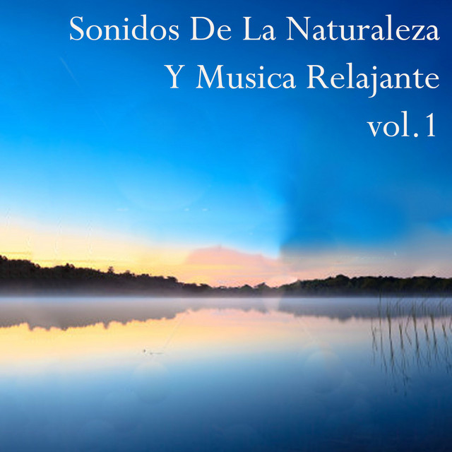 Sonidos de la Naturaleza y Musica Relajante, Vol. 1