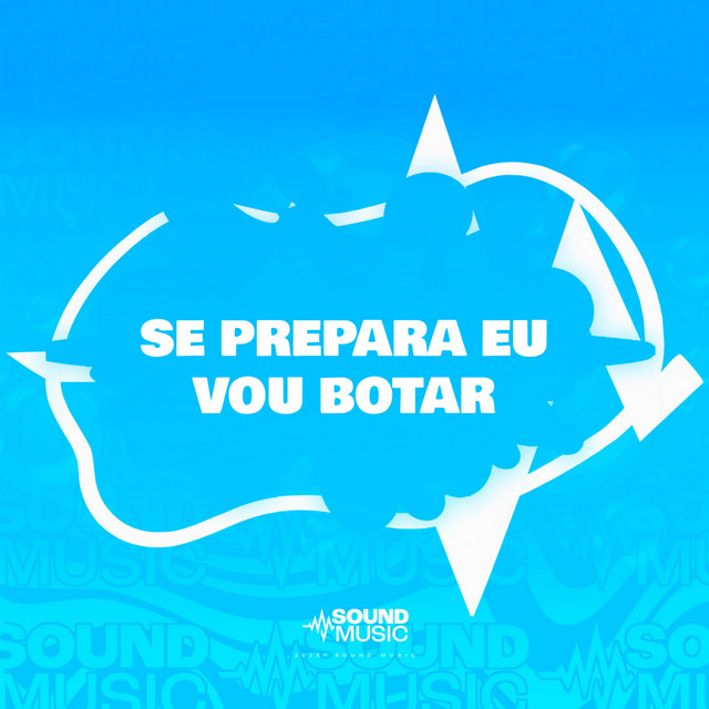 SE PREPARA EU VOU BOTAR
