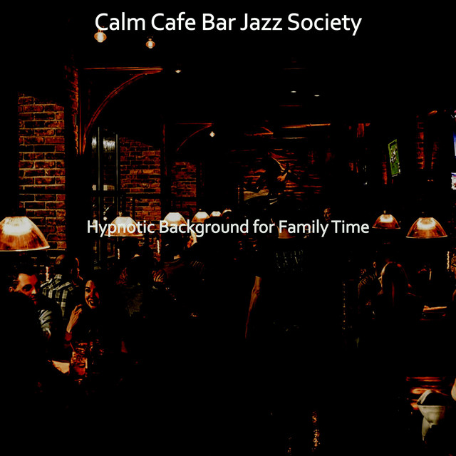Hypnotic Background for Family Time - Album by Calm Cafe Bar Jazz ...