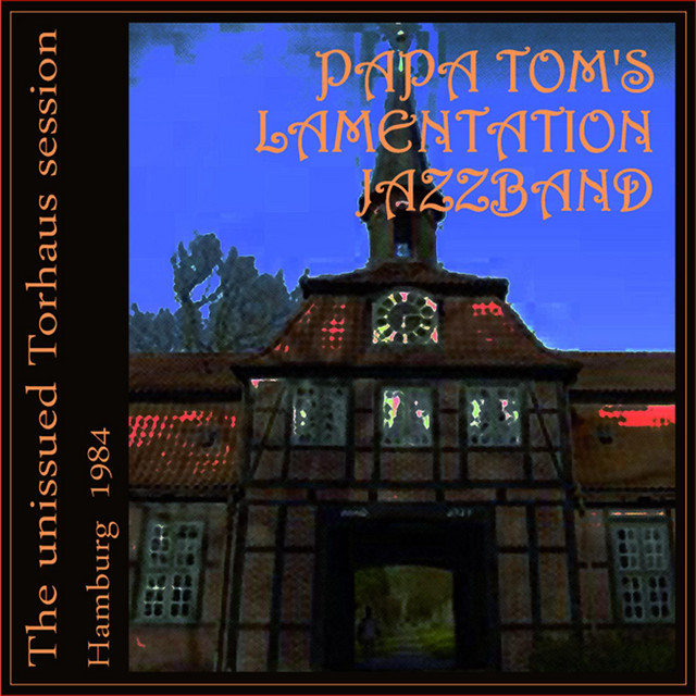 Papa Tom's Lamentation Jazzband - The unissued Torhaus session - Hamburg - 1984 cover art