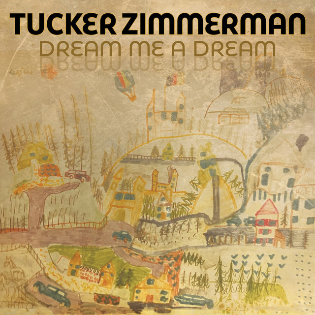 Dream Me A Dream - Album by Tucker Zimmerman | Spotify