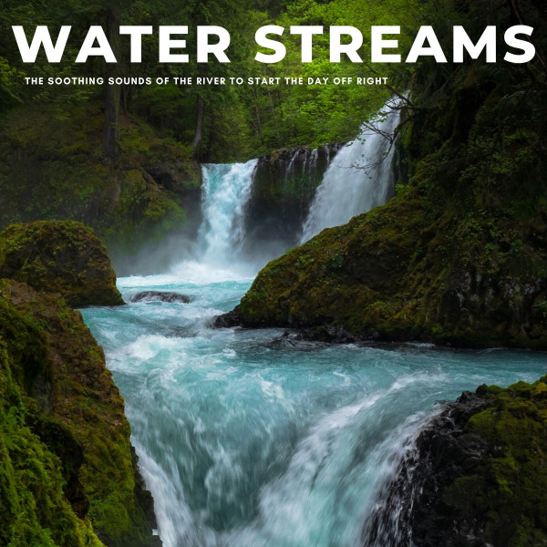 Water Streams: The Soothing Sounds Of The River To Start The Day Off Right cover art