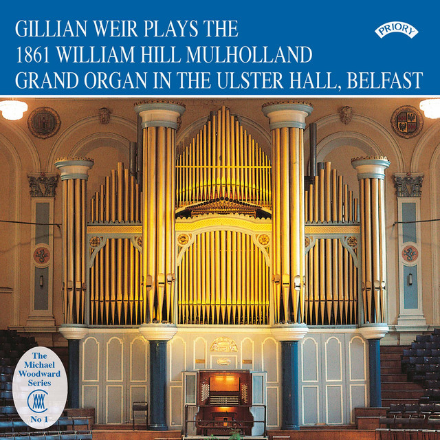 Gillian Weir Plays the 1861 William Hill Mulholland Grand Organ in the Ulster Hall, Belfast cover art