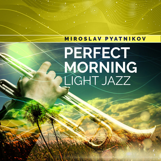 Обкладинка Miroslav Pyatnikov — Perfect Morning – Light Jazz