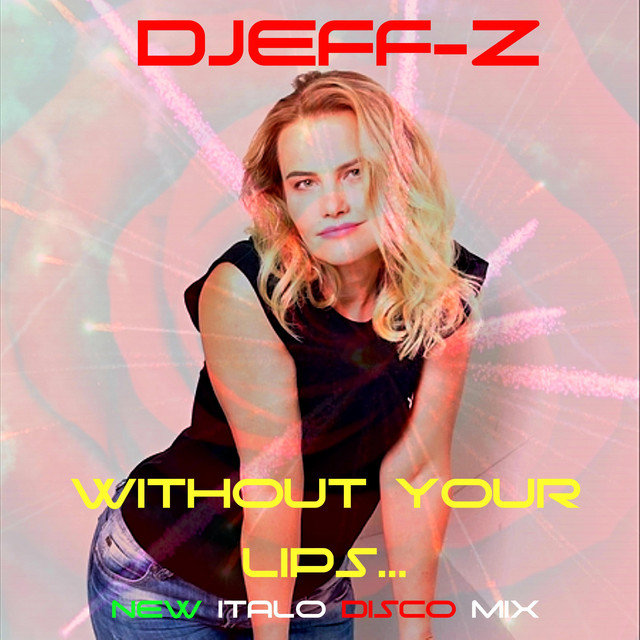 Обкладинка: Without your lips... - New italo disco mix — Djeff-Z