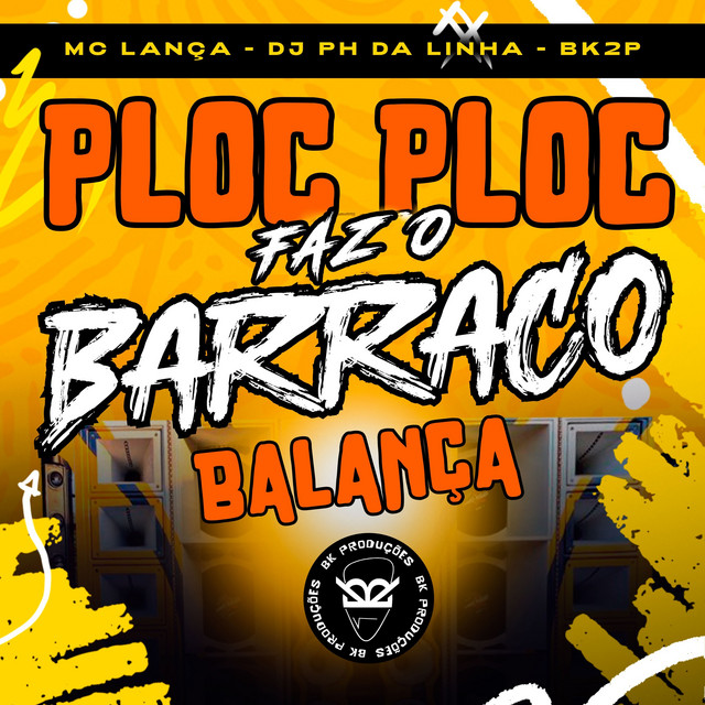 PLOC PLOC FAZ O BARRACO BALANÇA