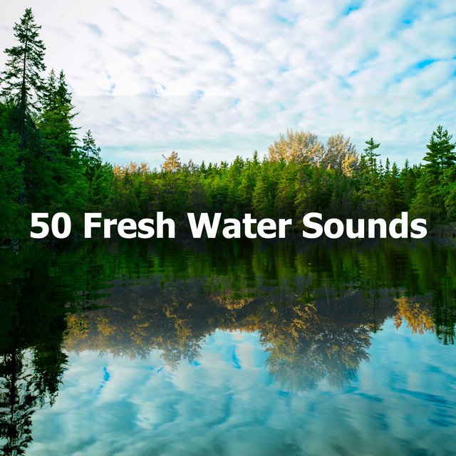 50 Fresh Water Sounds - Album by Fresh Water Sounds For Inner Peace ...