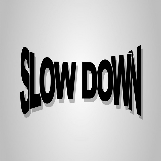slow down