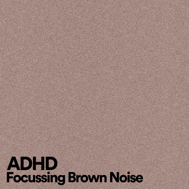 ADHD Focussing Brown Noise - Album by Brown Noise | Spotify
