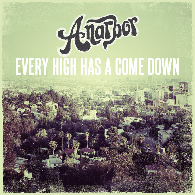Every High Has A Come Down by Anarbor