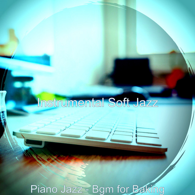 Piano Jazz - Bgm for Baking - Album by Instrumental Soft Jazz | Spotify