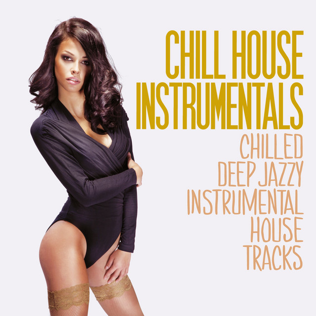 Chill House Instrumentals (Chilled Deep Jazzy Instrumental House Tracks) cover art