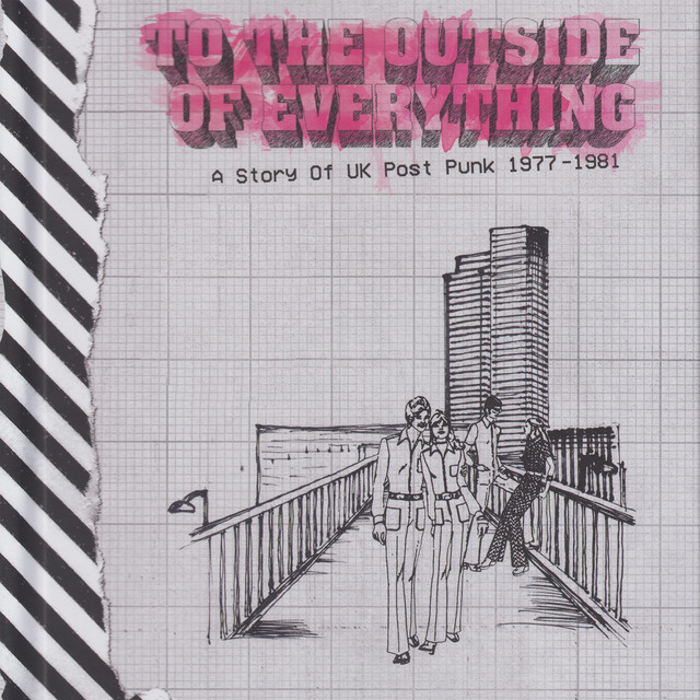 To The Outside Of Everything: A Story Of UK Post Punk 1977-1981 cover
