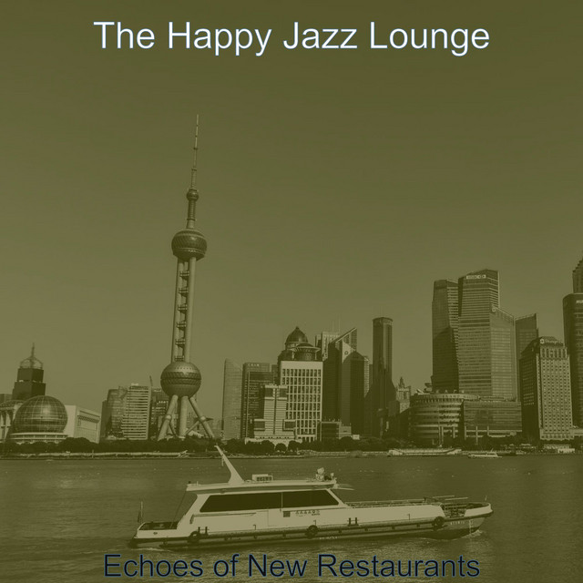 Echoes of New Restaurants - Album by The Happy Jazz Lounge | Spotify