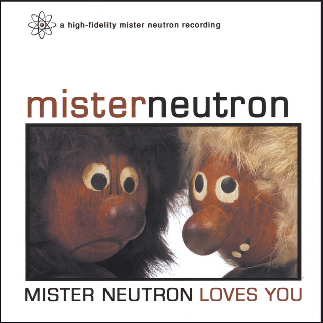 Mister Neutron Loves You cover