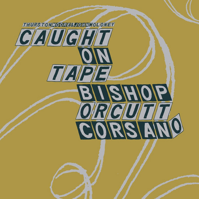 Thurston Moore & John Moloney: Caught on Tape / Bishop, Orcutt, Corsano - Parallelogram cover art