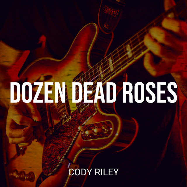 Dozen Dead Roses - EP by Cody Riley | Spotify