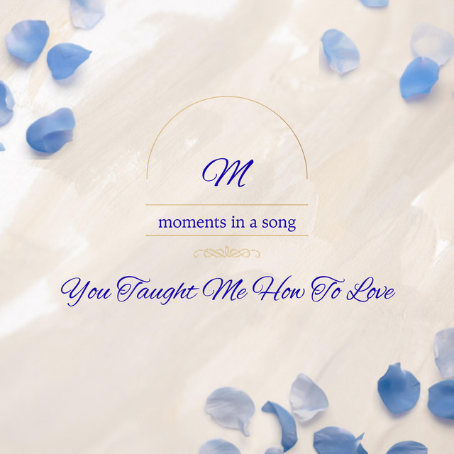 You Taught Me How To Love - Single by Moments in a Song | Spotify