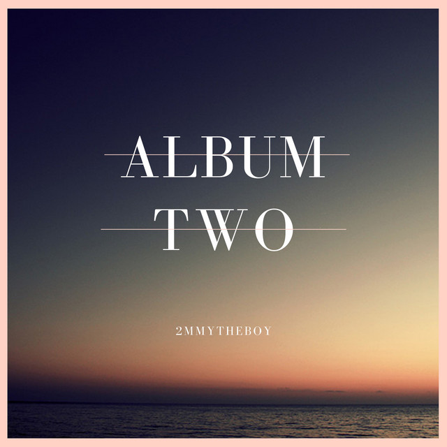 ALBUM two - Album by 2MMYTHEBOY | Spotify