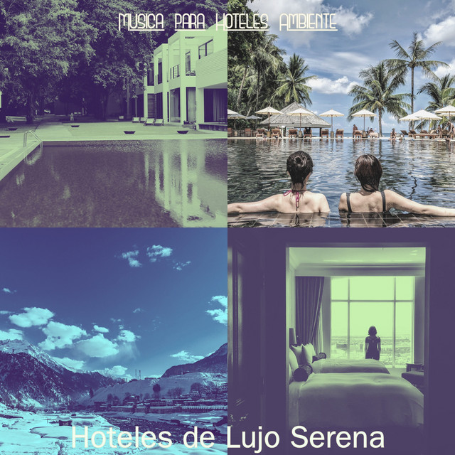 Hoteles de Lujo Serena - Album by Musica para Hoteles Ambiente | Spotify