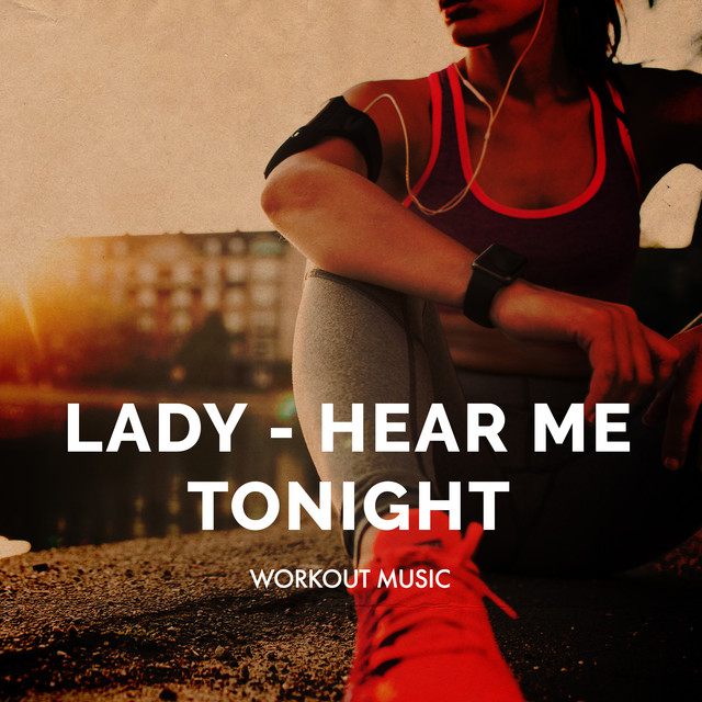Lady Hear Me Tonight Album by Workout Music Spotify