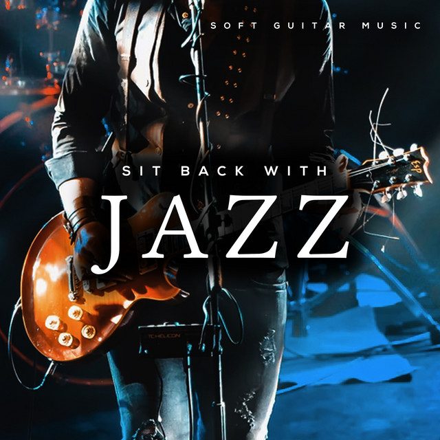 Sit Back with Jazz - Album by Soft Guitar Music | Spotify