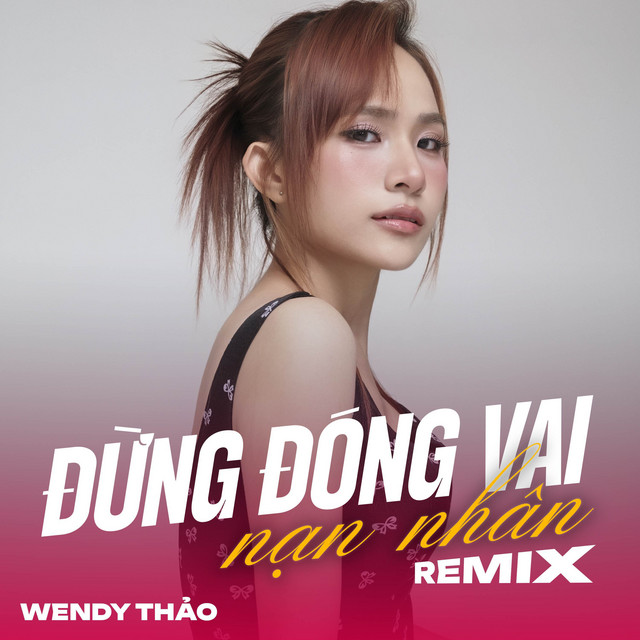 Đừng Đóng Vai Nạn Nhân (Remix)