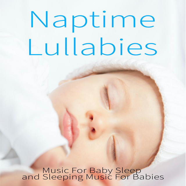 Naptime Lullabies: Music For Baby Sleep and Sleeping Music For Babies