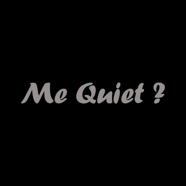 Me Quiet ?