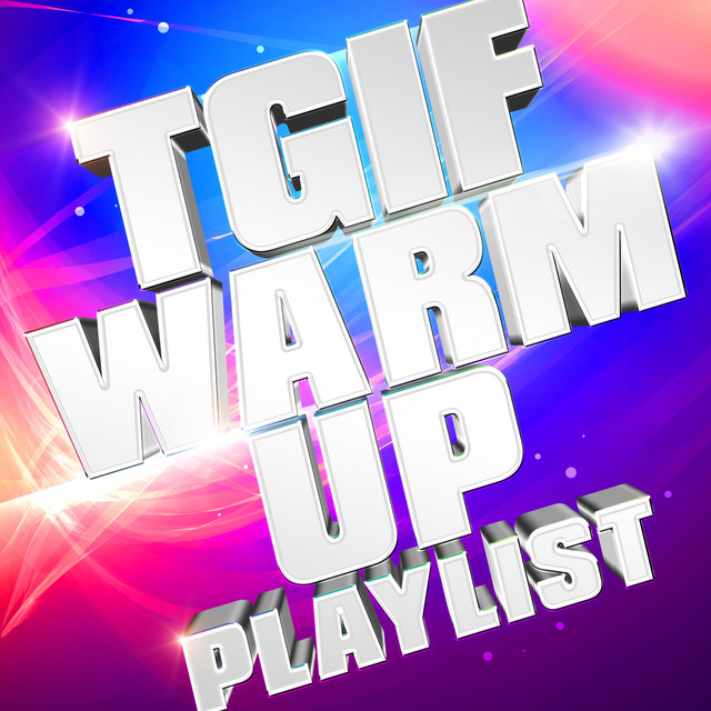 TGIF Warm Up Playlist - Compilation by The Pop Posse | Spotify
