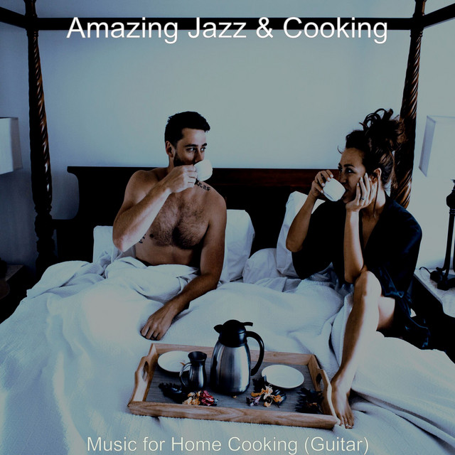 Music for Home Cooking (Guitar) - Album by Amazing Jazz & Cooking | Spotify