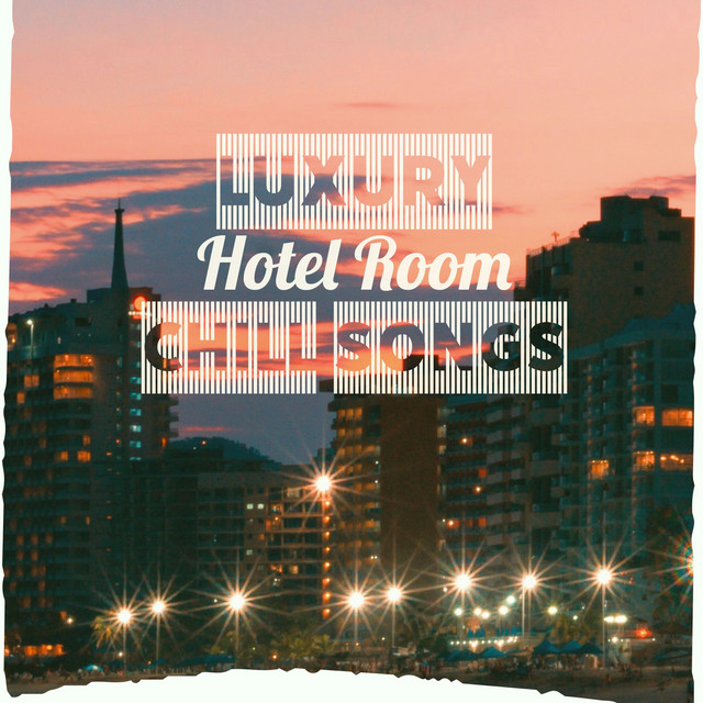 Luxury Hotel Room Chill Songs cover art