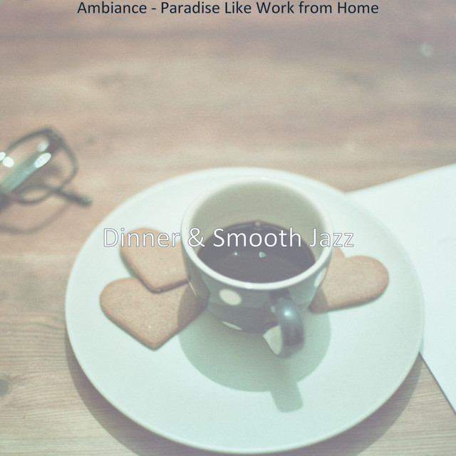 Ambiance - Paradise Like Work from Home - Album by Dinner & Smooth Jazz ...