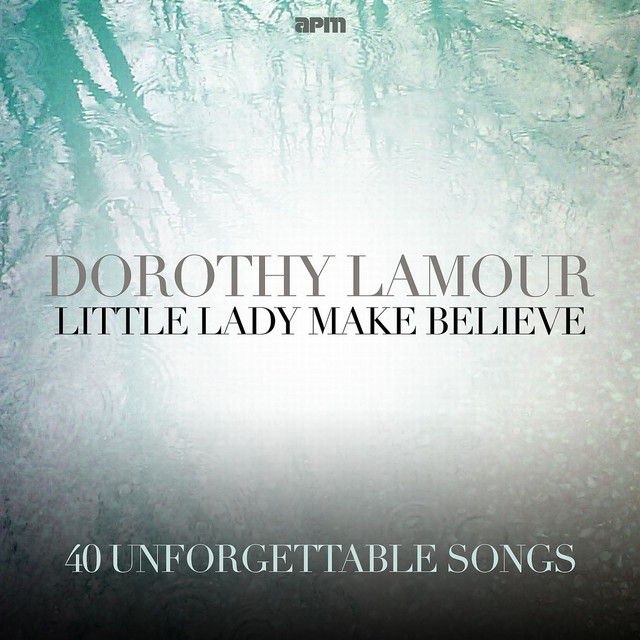 Little Lady Make Believe - 40 Unforgettable Songs cover art